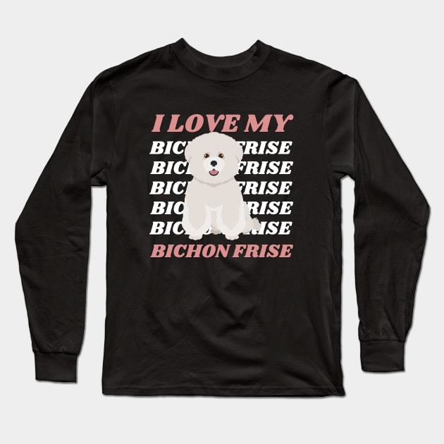 I love my Bichon Frise Life is better with my dogs Dogs I love all the dogs Long Sleeve T-Shirt by BoogieCreates